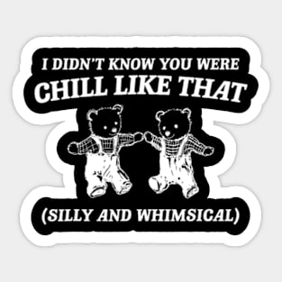 I Didn't Know You Were Chill Like That Cartoon Bear Sticker